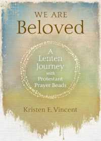 We Are Beloved : A Lenten Journey with Protestant Prayer Beads
