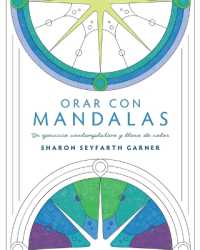 Orar Con Mandalas : Un Ejercicio Contemplativo Y Lleno de Color