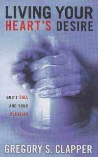Living Your Heart's Desire : God's Call and Your Vocation