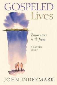 Gospeled Lives : Encounters with Jesus: a Lenten Study