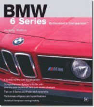 BMW 6 Series Enthusiast's Companion : Jeremy Walton Traces the Development of the 6 Series Along with Its Sales and Racing History