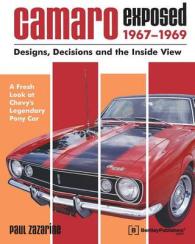 Camaro Exposed, 1967-1969 : Designs, Decisions, and the inside View
