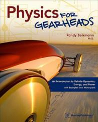 Physics for Gearheads : An Introduction to Vehicle Dynamics, Energy, and Power - with Examples from Motorsports