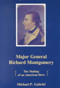Major General Richard Montgomery : The Making of an American Hero