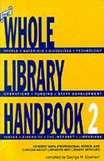 The Whole Library Handbook : Current Data, Professional Advice and Curiosa about Libraries and Library Services （2ND）
