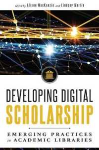 Developing Digital Scholarship : Emerging Practices in Academic Libraries