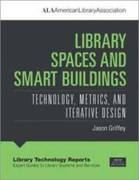 Library Spaces and Smart Buildings : Technology, Metrics, and Iterative Design (Library Technology Reports)