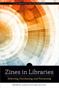 Zines in Libraries : Selecting, Purchasing, and Processing