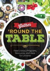 Gather 'Round the Table : Food Literacy Programs, Resources, and Ideas for Libraries
