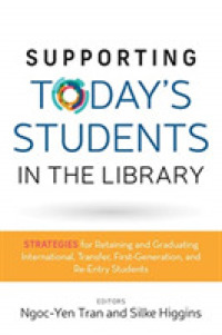 Supporting Today's Students in the Library : Strategies for Retaining and Graduating International, Transfer, First-Generation, and Re-Entry Students