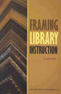 Framing Library Instruction : A View from within and without (Acrl Publications in Librarianship)
