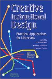 Creative Instructional Design : Practical Applications for Librarians