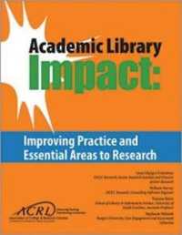 Academic Library Impact : Improving Practice and Essential Areas to Research