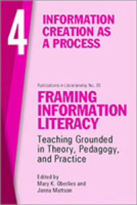 Framing Information Literacy, Volume 4 : Information Creation as a Process