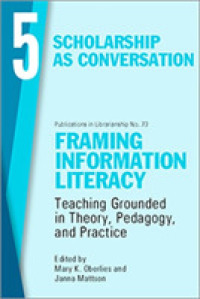 Framing Information Literacy, Volume 5 : Scholarship as Conversation