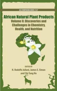 African Natural Plant Products Volume II : Discoveries and Challenges in Chemistry, Health, and Nutrition (Acs Symposium Series) -- Hardback