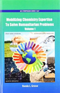 Mobilizing Chemistry Expertise to Solve Humanitarian Problems Volume 1 (Acs Symposium Series)