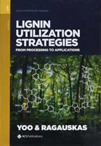 Lignin Utilization Strategies : From Processing to Applications (Acs Symposium Series)