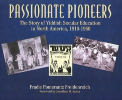 Passionate Pioneers : The Story of Yiddish Secular Education in North America, 1910-1960
