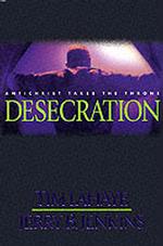 Desecration : Antichrist Takes the Throne (Left Behind Series Number 9)