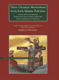 Three Christian Martyrdoms from Early Islamic Palestine : Passion of Peter of Capitolias, Passion of the Twenty Martyrs of Mar Saba, Passion of Romanos the Neo-Martyr (Eastern Christian Texts)
