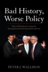Bad History, Worse Policy : How a False Narrative about the Financial Crisis Led to the Dodd-frank Act -- Hardback
