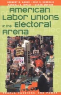 American Labor Unions in the Electoral Arena (People, Passions, and Power: Social Movements, Interest Organizations, and the P)