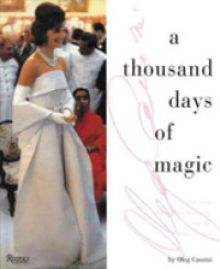 A Thousand Days of Magic : Dressing Jackie Kennedy for the White House （Reissue）