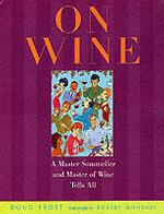 On Wine : A Master Sommelier and Master of Wine Tells All