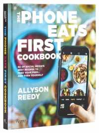 The Phone Eats First Cookbook : 50 of Social Media's Best Recipes to Feed Your Feed . . . and Then Yourself