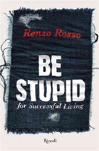 Be Stupid : For Successful Living