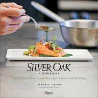 Silver Oak Cookbook : Life in a Cabernet Kitchen - Seasonal Recipes from California's Celebrated Winer -- Hardback