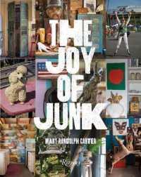 The Joy of Junk : Go Right Ahead, Fall in Love with the Wackiest Things, Find the Worth in the Worthless, Rescue and Recycle the Curious Objects That Give Life and Happiness