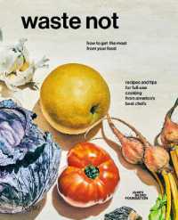 Waste Not : How to Get the Most from Your Food -- Hardback