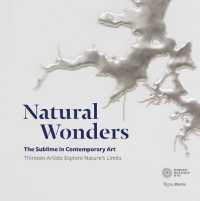 Natural Wonders : The Sublime in Contemporary Art: Thirteen Artists Explore Nature's Limits