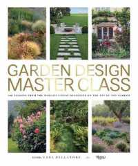 Garden Design Master Class : 100 Lessons from the World's Finest Designers on the Art of the Garden