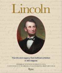 Lincoln : The Life and Legacy that Defined a Nation in 100 Objects