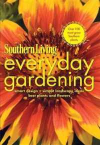 Southern Living Everyday Gardening : Smart Design, Simple Landscape Ideas, Best Plants and Flowers