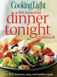 Cooking Light the Essential Dinner Tonight Cookbook : Over 350 Delicious, Easy, and Healthy Meals （Reprint）