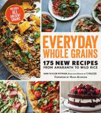 Everyday Whole Grains : 175 New Recipes from Amaranth to Wild Rice, Includes Every Ancient Grain
