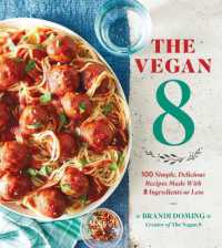 The Vegan 8 : 100 Simple, Delicious Recipes Made with 8 Ingredients or Less