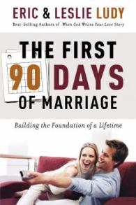 The First 90 Days of Marriage : Building the Foundations of a Lifetime