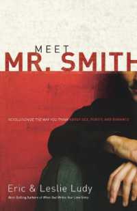 Meet Mr. Smith : Revolutionize the Way You Think about Sex, Purity, and Romance