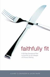 Faithfully Fit : A 40-Day Devotional Plan to End the Yo-Yo Lifestyle of Chronic Dieting (40 Daily Devotions)