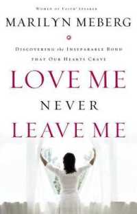Love Me, Never Leave Me : Discovering the Inseparable Bond That Our Hearts Crave