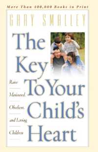 The Key to Your Child's Heart : Raise Motivated, Obedient, and Loving Children