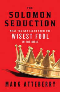 The SOLOMON SEDUCTION : What You Can Learn from the Wisest Fool in the Bible