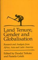 Land Tenure， Gender and Globalization : Research and Analysis from Africa， Asia， and Latin America