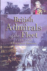 British Admirals of the Fleet 1734-1995, The: a Biographical Dictionary