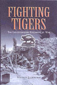 Fighting Tigers: Epic Actions of the Royal Leicestershire Regiment